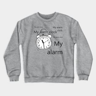 My alarm clock Crewneck Sweatshirt